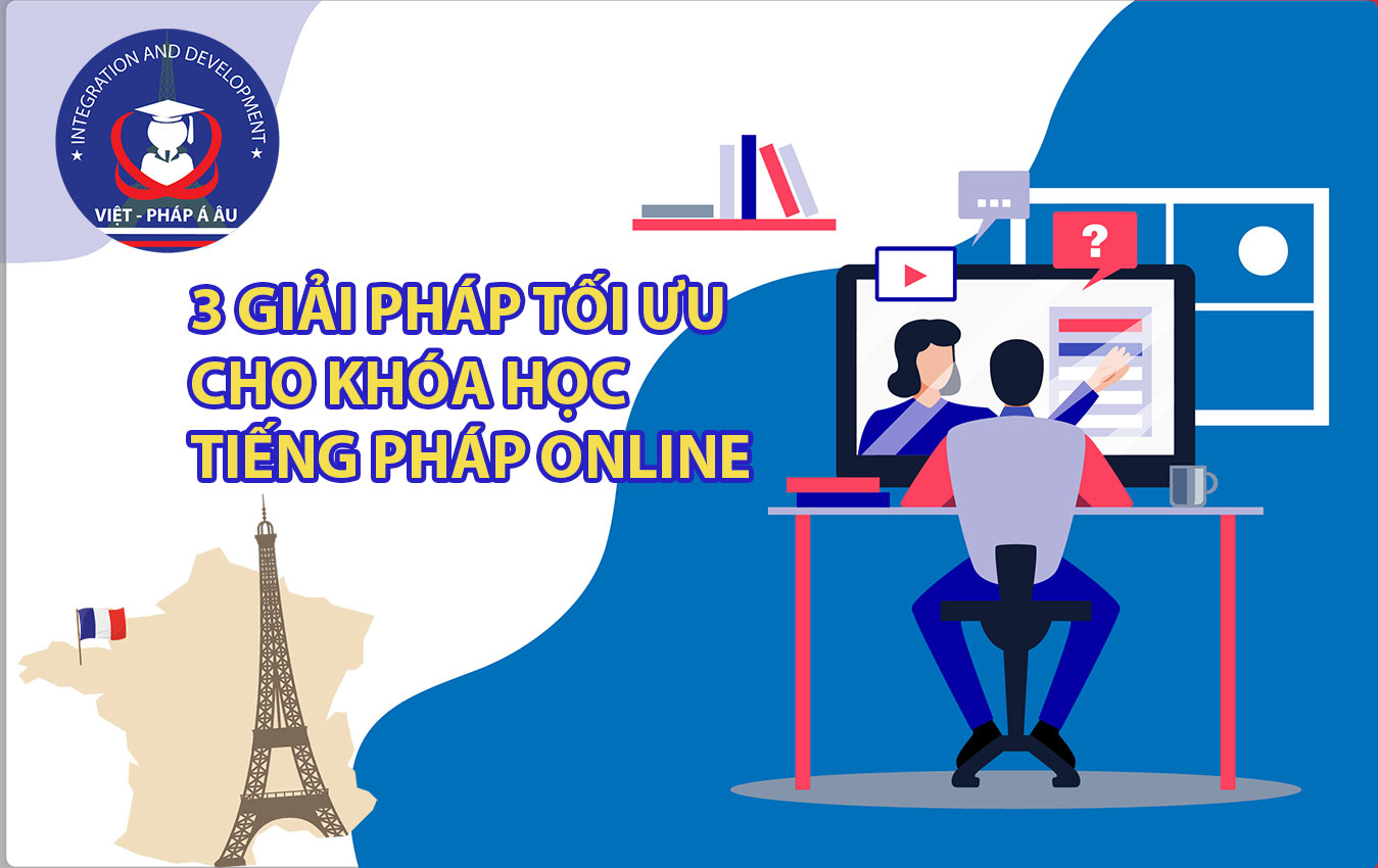 3 giải pháp tối ưu cho khóa học tiếng Pháp online