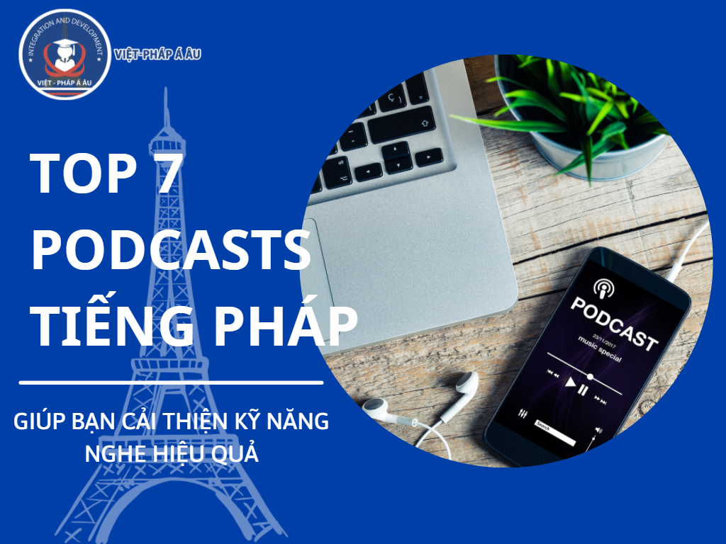 TOP 7 PODCASTS TIẾNG PHÁP GIÚP BẠN CẢI THIỆN KỸ NĂNG NGHE