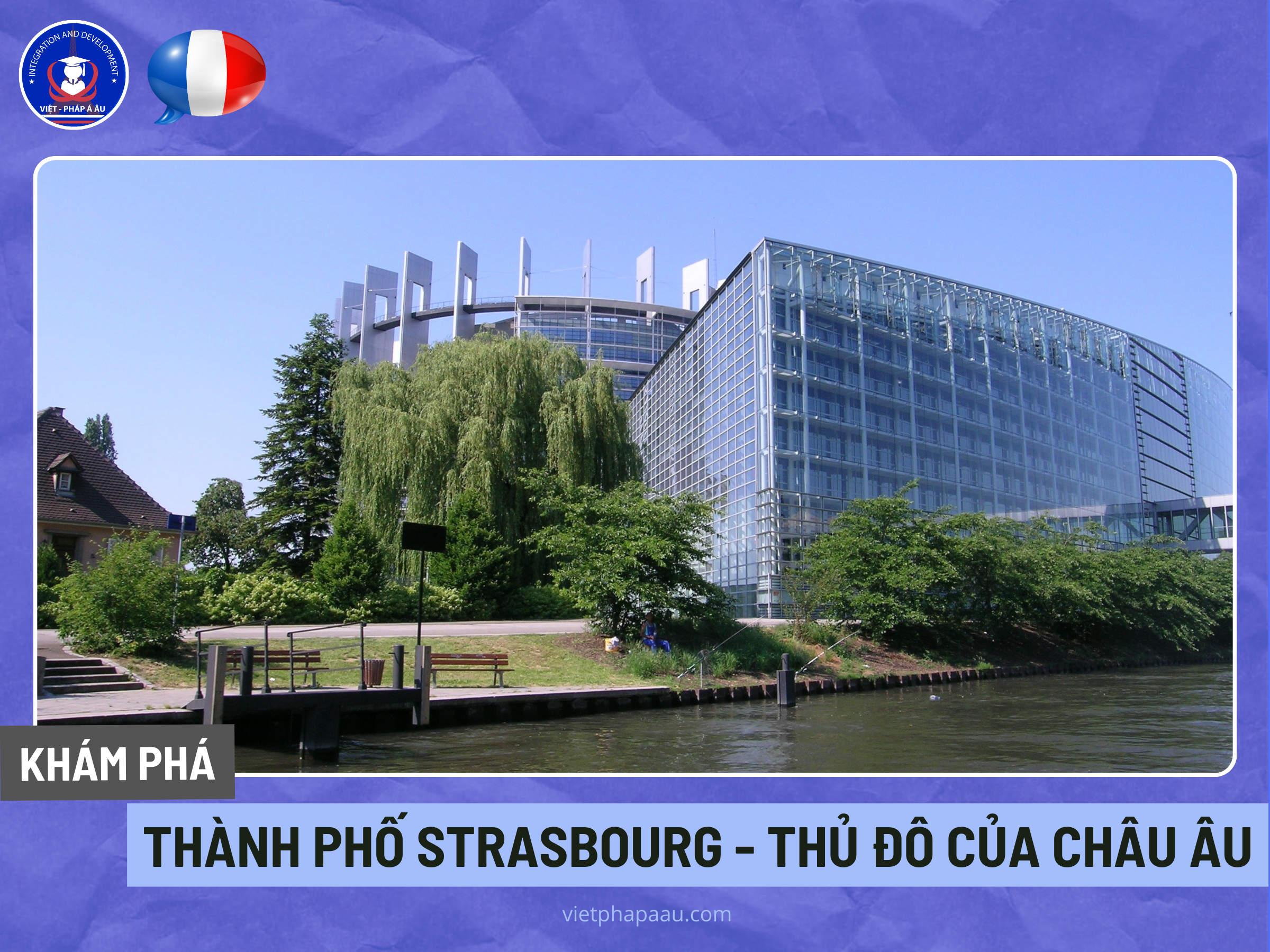 THÀNH PHỐ STRASBOURG - THỦ ĐÔ CỦA CHÂU ÂU