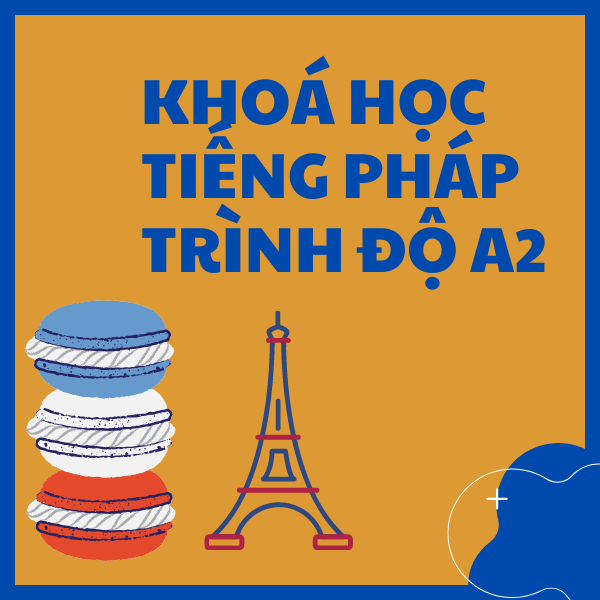 Khóa học tiếng Pháp trình độ A2 tại Việt Pháp Á Âu