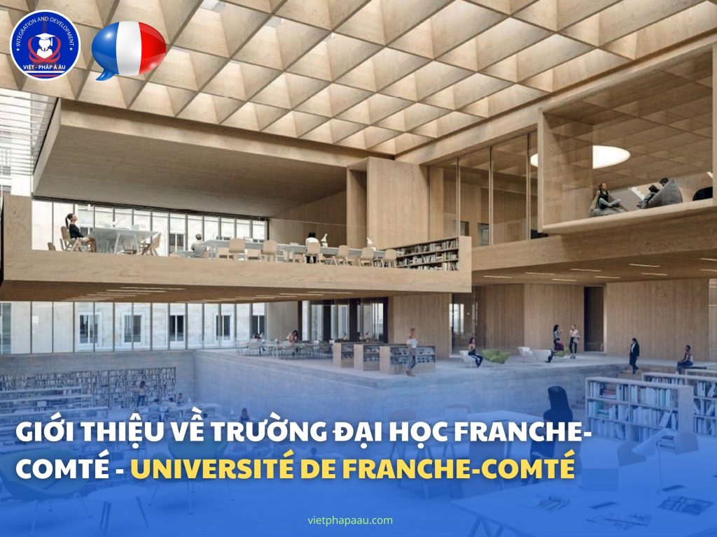 GIỚI THIỆU VỀ TRƯỜNG ĐẠI HỌC FRANCHE-COMTÉ - UNIVERSITÉ DE FRANCHE-COMTÉ