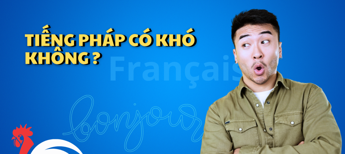 TIẾNG PHÁP CÓ KHÓ KHÔNG