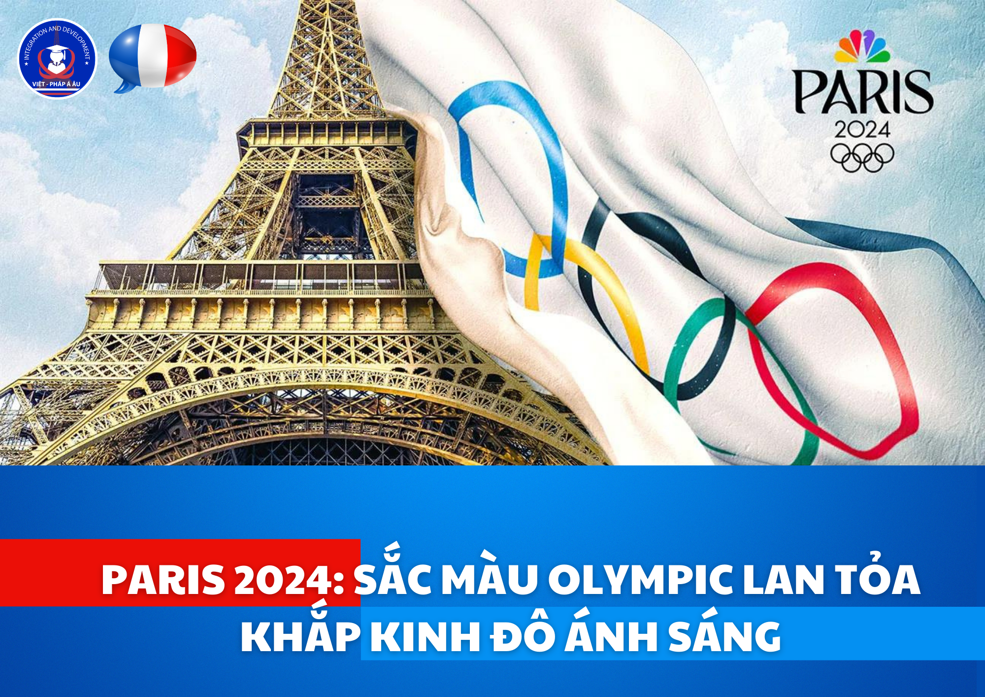 PARIS 2024 SẮC MÀU OLYMPIC LAN TỎA KHẮP KINH ĐÔ ÁNH SÁNG