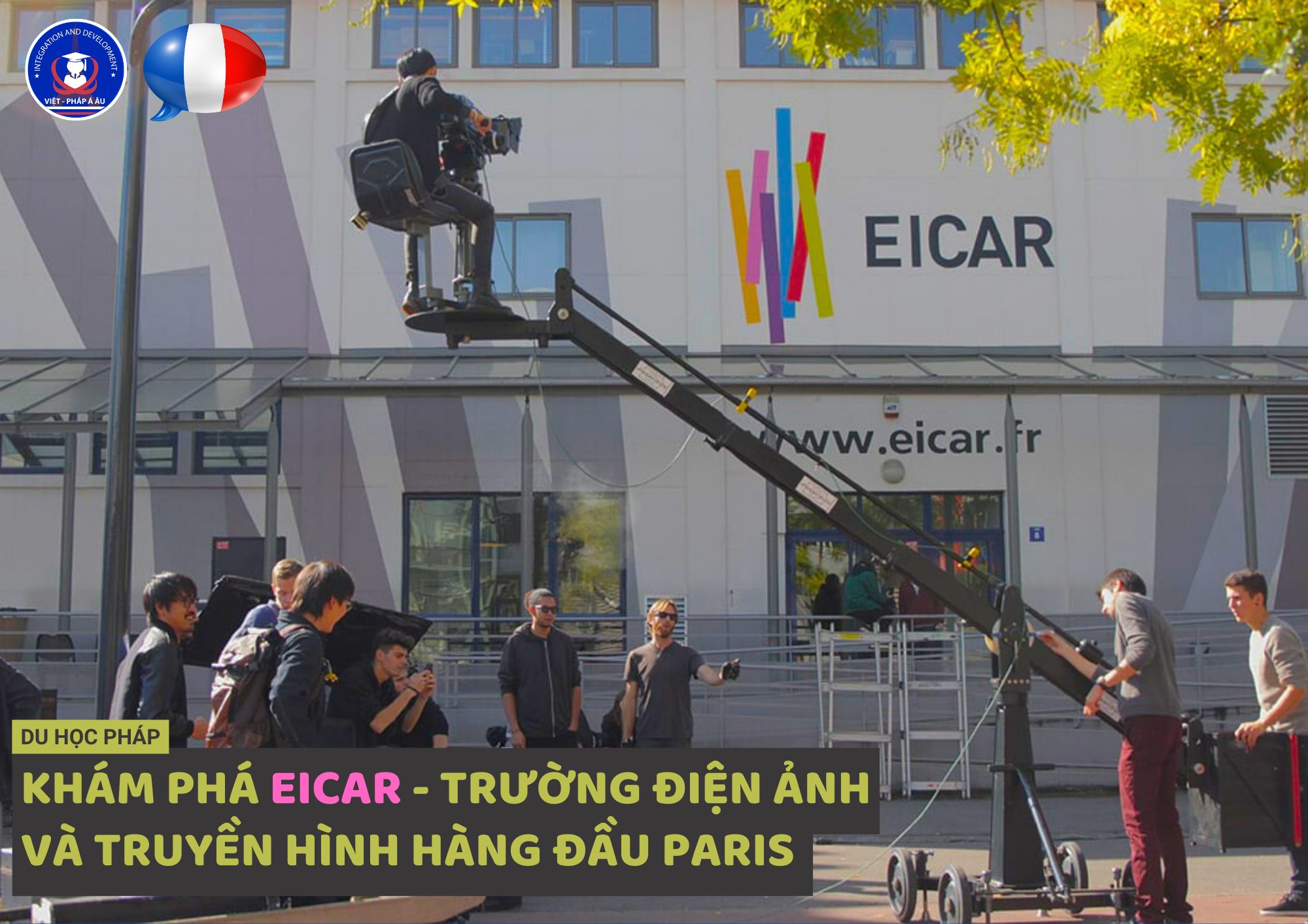 KHÁM PHÁ EICAR - TRƯỜNG ĐIỆN ẢNH VÀ TRUYỀN HÌNH HÀNG ĐẦU PARIS (PHÁP)