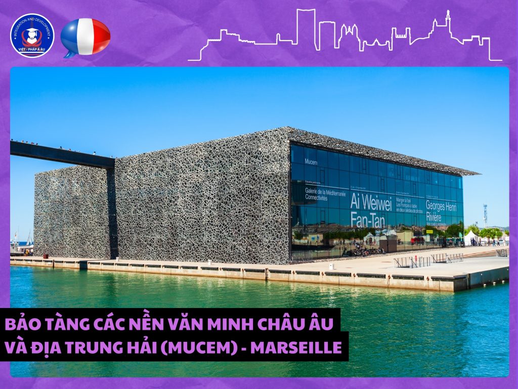 BẢO TÀNG CÁC NỀN VĂN MINH CHÂU ÂU VÀ ĐỊA TRUNG HẢI (MUCEM) - MARSEILLE