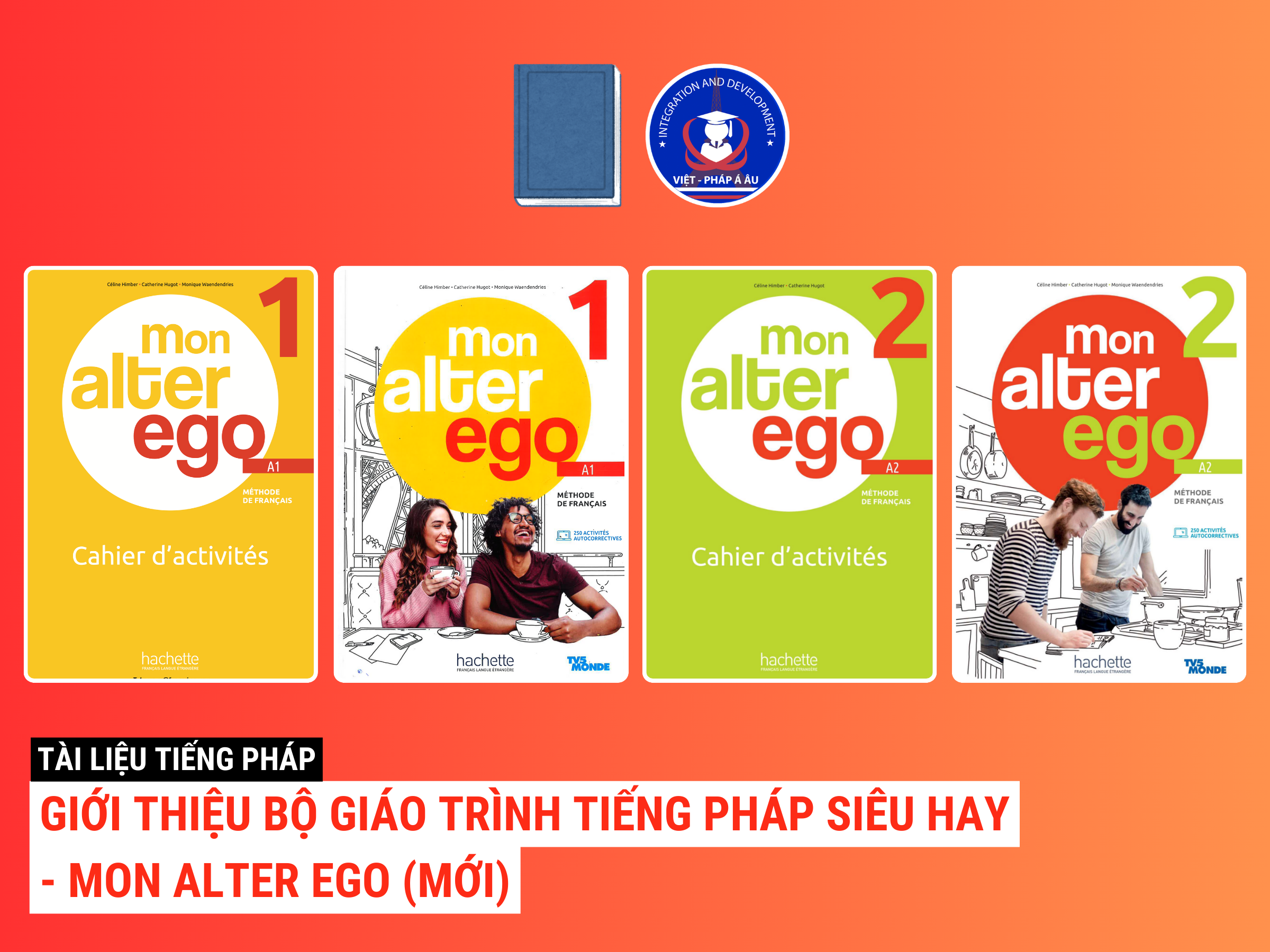 GIỚI THIỆU BỘ GIÁO TRÌNH TIẾNG PHÁP SIÊU HAY - MON ALTER EGO (MỚI)