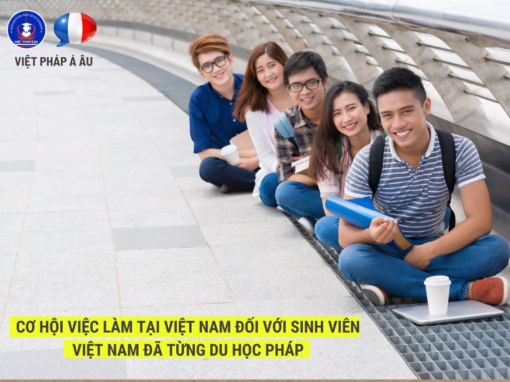 cơ hội việc làm tại việt nam đới với sinh viên việt nam đã từng du học pháp