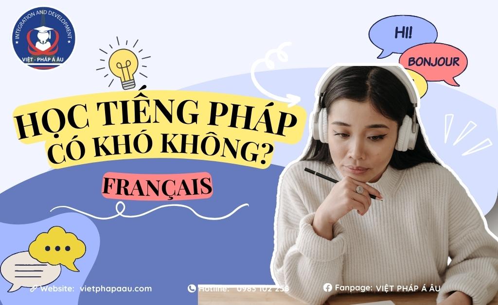 Học tiếng Pháp có nhiều trở ngại với người Việt, nhưng không phải quá khó