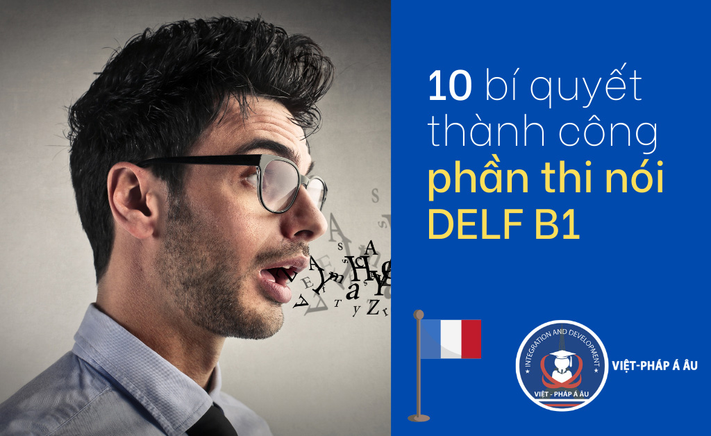 BÍ QUYẾT PHẦN THI BÀI NÓI DELF B1 TIẾNG PHÁP