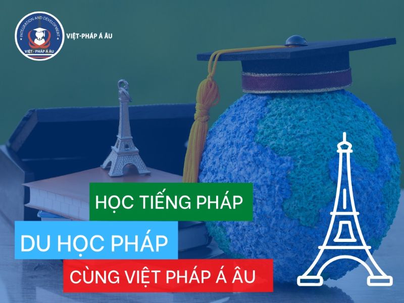 Du học Pháp cùng Việt Pháp Á Âu