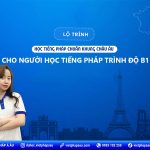 Lộ trình học tiếng Pháp B1 cơ bản cho người có trình độ B2