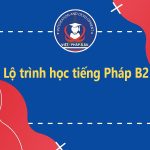 Lộ trình học tiếng Pháp B2