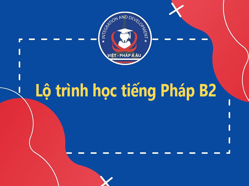 Lộ trình học tiếng Pháp B2
